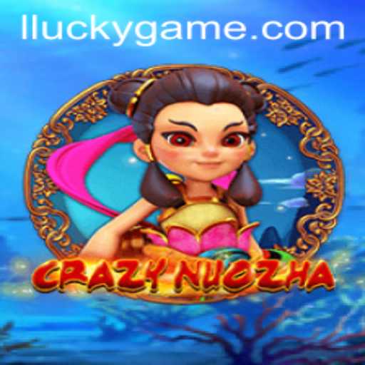 Exploring the Exciting World of CrazyNuoZha: A Lucky Game Adventure